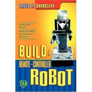 David R. Shircliff, Build A Remote-Controlled Robot (Repost) 