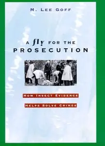 A Fly for the Prosecution: How Insect Evidence Helps Solve Crimes 1st Edition