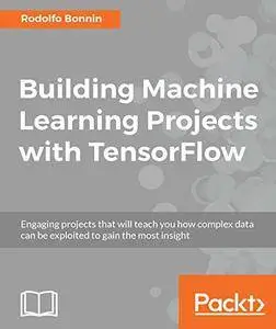 Building Machine Learning Projects with TensorFlow