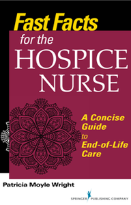 Fast Facts for the Hospice Nurse : A Concise Guide to End-of-Life Care