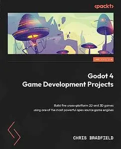 Godot 4 Game Development Projects: Build five cross-platform 2D & 3D games using one of the most powerful open source game, 2e