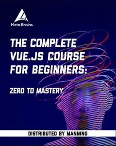 The Complete Vue.JS Course for Beginners: Zero to Mastery [Video]