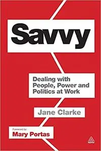 Savvy: Dealing with People, Power and Politics at Work