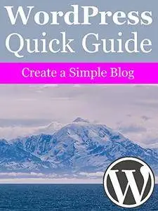 WordPress Quick Guide: Create a Simple Blog