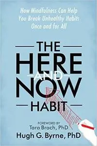 The Here-and-Now Habit: How Mindfulness Can Help You Break Unhealthy Habits Once and for All (Repost)