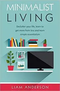 Minimalist Living: Declutter Your Life, Learn To Get More from Less and Learn Simple Essentialism: Initial Monogram Notebook