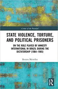 State Violence, Torture, and Political Prisoners: On the Role Played by Amnesty International in Brazil During the Dictatorship