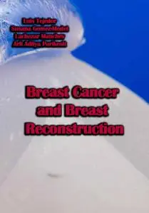 "Breast Cancer and Breast Reconstruction" ed. by Luis Tejedor, Susana Gomez-Modet, Lachezar Manchev, Arli Aditya Parikesit