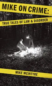 Mike on Crime: True Tales of Law and Disorder