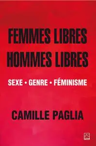 Camille Paglia, "Femmes libres, hommes libres: Sexe, genre, féminisme"
