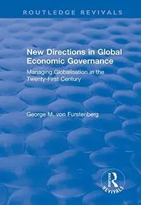 New Directions in Global Economic Governance: Managing Globalisation in the Twenty-First Century