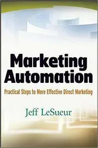 Marketing Automation: Practical Steps to More Effective Direct Marketing