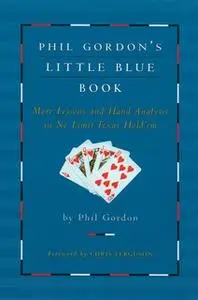 «Phil Gordon's Little Blue Book: More Lessons and Hand Analysis in No Limit Texas Hold'em» by Phil Gordon