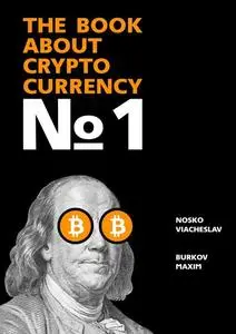 «The Book about Cryptocurrency № 1» by Maxim Burkov, Viacheslav Nosko