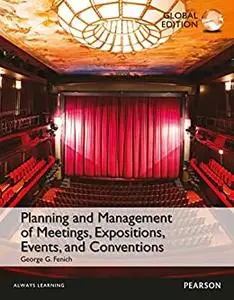 Planning and Management of Meetings, Expositions, Events and Conventions, Global Edition [Repost]