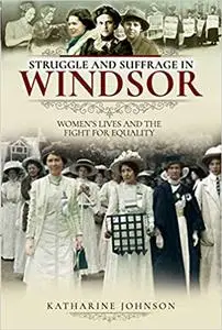 Struggle and Suffrage in Windsor: Women's Lives and the Fight for Equality