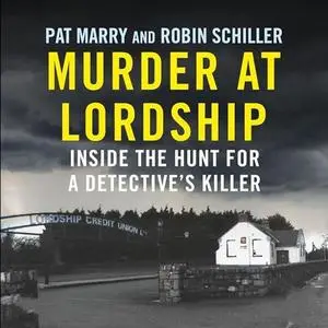 Murder at Lordship: Inside the Hunt for a Detective's Killer [Audiobook]