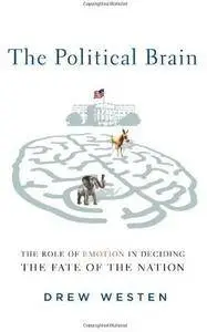 The Political Brain: The Role of Emotion in Deciding the Fate of the Nation [Repost]