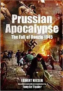 Prussian Apocalypse: The Fall of Danzig 1945