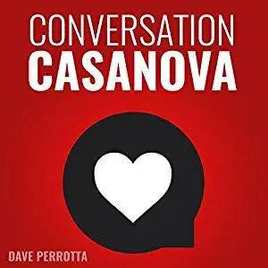 Conversation Casanova: How to Effortlessly Start Conversations and Flirt Like a Pro [Audiobook]