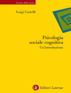 Luigi Castelli - Psicologia sociale cognitiva. Un'introduzione (2014)