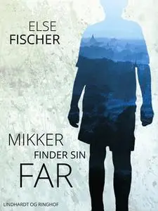 «Mikker finder sin far» by Else Fischer