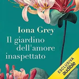 «Il giardino dell'amore inaspettato» by Iona Grey