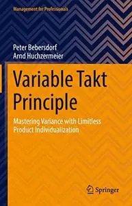 Variable Takt Principle: Mastering Variance with Limitless Product Individualization (Management for Professionals)