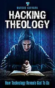 Hacking Theology: How Technology Reveals God to Us