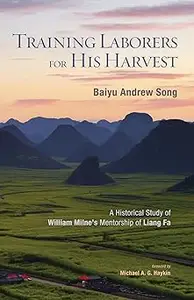 Training Laborers for His Harvest: A Historical Study of William Milne's Mentorship of Liang Fa