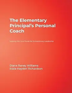The Elementary Principal’s Personal Coach: Tapping Into Your Power for Extraordinary Leadership