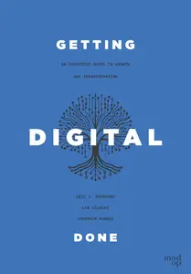 Getting Digital Done: An Executive Guide to Growth and Transformation