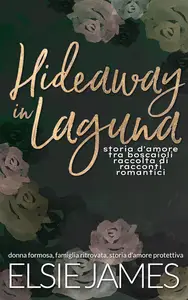Elsie James - Hideaway in Laguna, storia d'amore tra boscaioli, raccolta di racconti romantici
