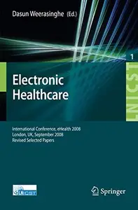 Electronic Healthcare: First International Conference, eHealth 2008, London, UK, September 8-9, 2008. Revised Selected Papers