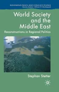 World Society and the Middle East: Reconstructions in Regional Politics