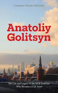 Anatoliy Golitsyn: The Life and Legacy of the KGB Defector Who Became a CIA Asset