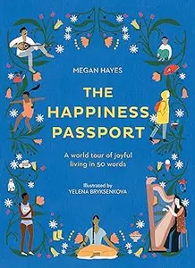 The Happiness Passport: A world tour of joyful living in 50 words