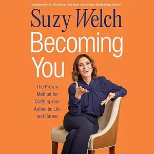 Becoming You: The Proven Method for Crafting Your Authentic Life and Career [Audiobook]