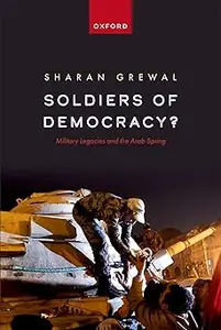 Soldiers of Democracy?: Military Legacies and the Arab Spring