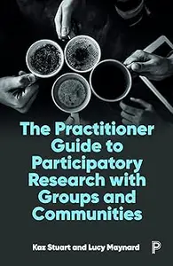 The Practitioner Guide to Participatory Research with Groups and Communities