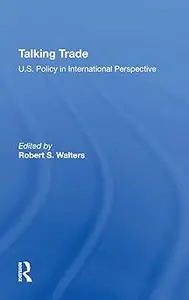 Talking Trade: U.s. Policy In International Perspective