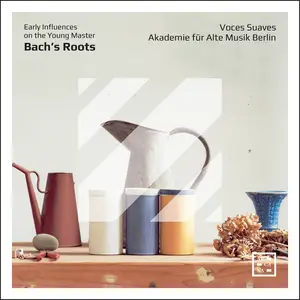 Voces Suaves & Akademie für Alte Musik Berlin - Bach's Roots. Early Influences on the Young Master (2024) [24/96]