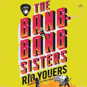 The Bang-Bang Sisters: A Novel [Audiobook]