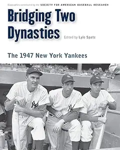 Bridging Two Dynasties: The 1947 New York Yankees