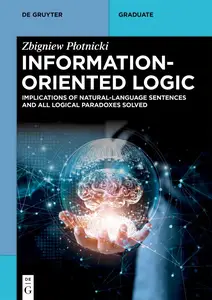 Information-Oriented Logic: Implications of Natural-Language Sentences and All Logical Paradoxes Solved (De Gruyter Textbook)