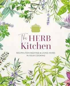 The Herb Kitchen: Recipes for enjoying & using herbs in your cooking