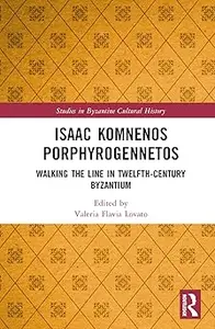 Isaac Komnenos Porphyrogennetos: Walking the Line in Twelfth-Century Byzantium