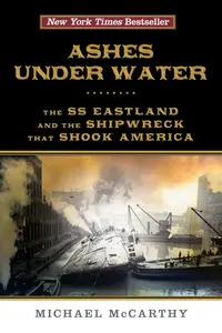 Ashes Under Water: The SS Eastland and the Shipwreck That Shook America