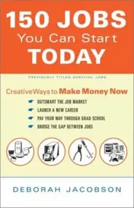 150 Jobs You Can Start Today: Creative Ways to Make Money Now