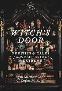 The Witch's Door: Oddities and Tales from the Esoteric to the Extreme